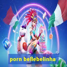 porn bellebelinha